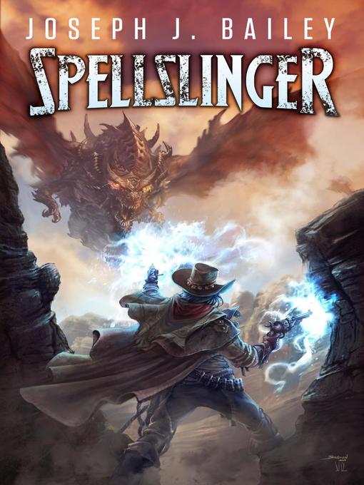 Title details for Spellslinger--Legends of the Wild, Weird West by Joseph J. Bailey - Available